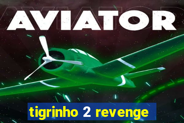 tigrinho 2 revenge